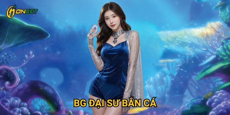Vì sao BG đại sư bắn cá lại hấp dẫn người chơi tại Onbet?