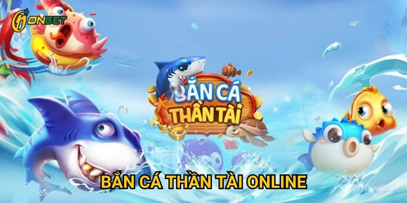 Vì sao Bắn Cá Thần Tài Online được yêu thích tại Onbet?