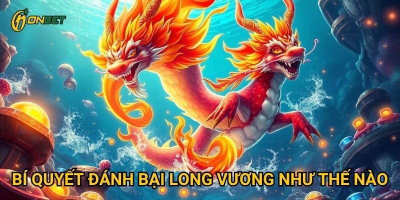 Bí quyết đánh bại Long Vương như thế nào?