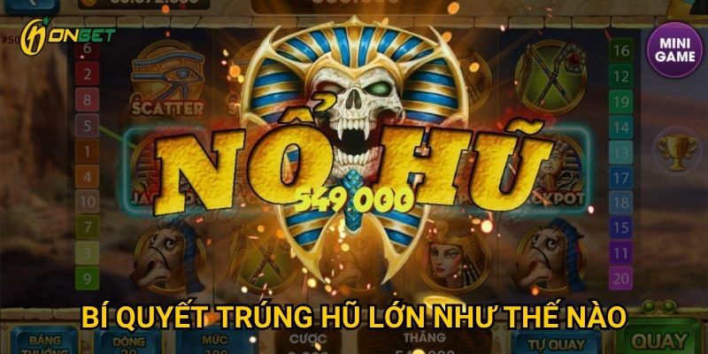 Làm thế nào để chơi nổ hũ đổi thưởng hiệu quả tại Onbet? 3 Bí quyết trúng hũ lớn như thế nào?