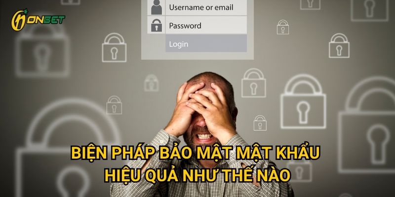 Biện pháp bảo mật mật khẩu hiệu quả như thế nào?