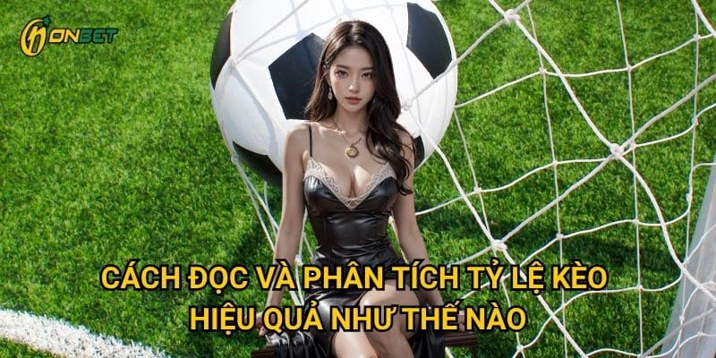 Cách đọc và phân tích tỷ lệ kèo hiệu quả như thế nào?