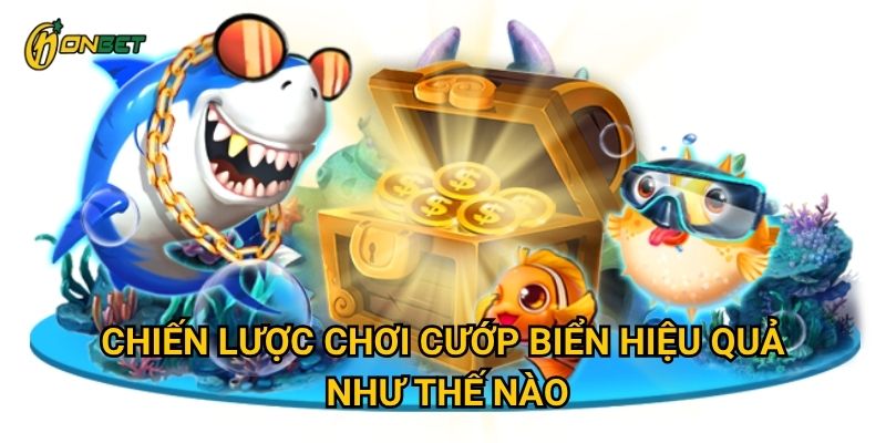 Chiến lược chơi cướp biển hiệu quả như thế nào?