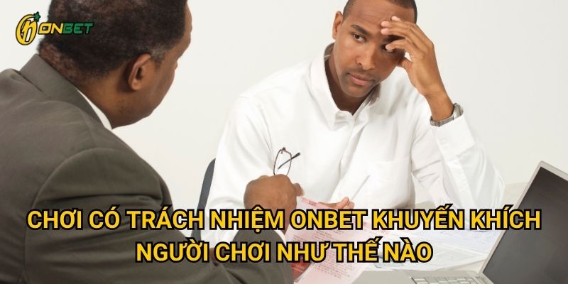 Chơi có trách nhiệm Onbet khuyến khích người chơi như thế nào?