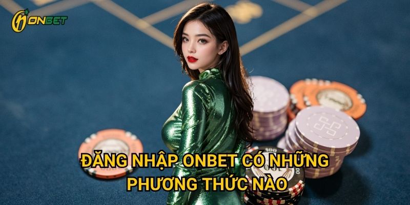 Đăng nhập Onbet có những phương thức nào?