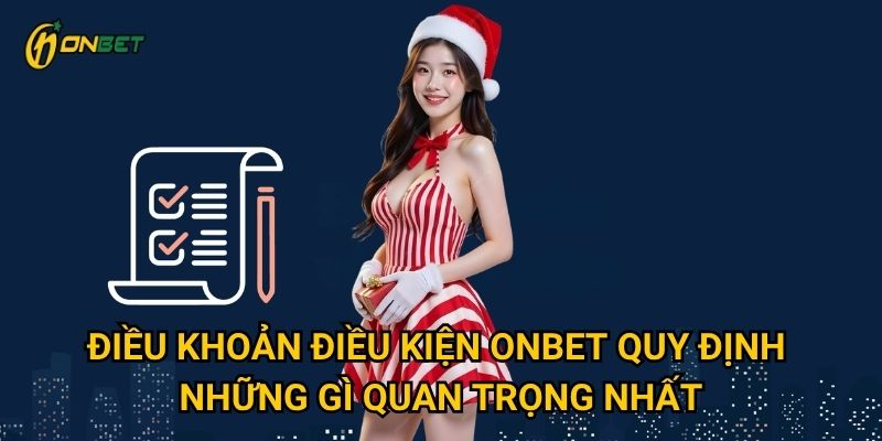 Làm thế nào để hiểu rõ điều khoản điều kiện tại Onbet? 1 Điều khoản điều kiện Onbet quy định những gì quan trọng nhất?