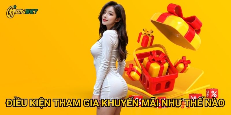 Điều kiện tham gia khuyến mãi như thế nào?