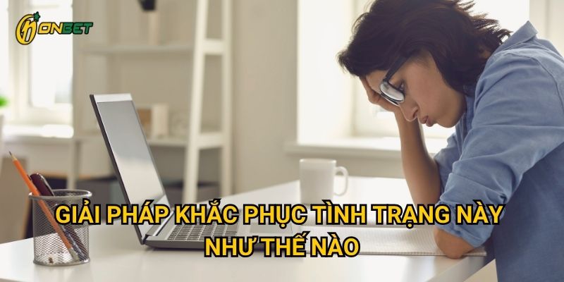 Giải pháp khắc phục tình trạng này như thế nào?