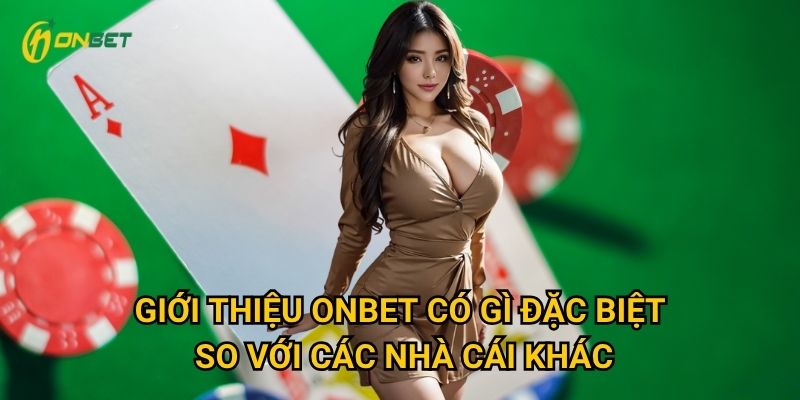 Giới thiệu Onbet có gì đặc biệt so với các nhà cái khác?
