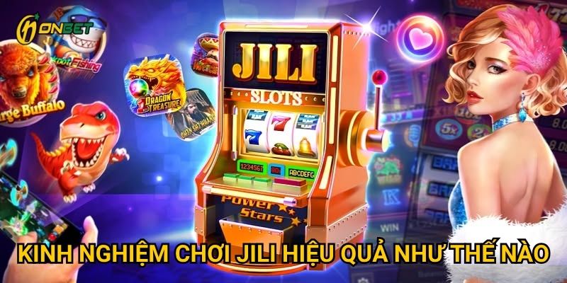 Kinh nghiệm chơi Jili hiệu quả như thế nào?