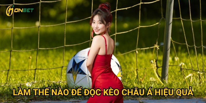 Làm thế nào để đọc kèo châu Á hiệu quả?