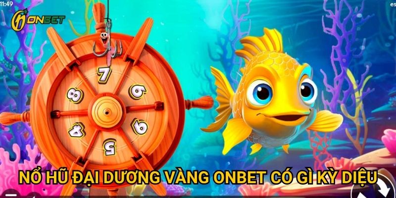 Nổ Hũ Đại Dương Vàng Onbet có gì kỳ diệu?