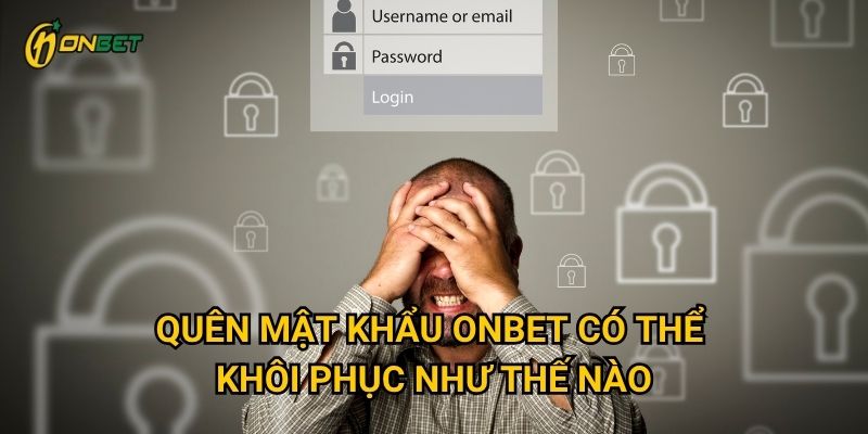 Quên mật khẩu Onbet có thể khôi phục như thế nào?