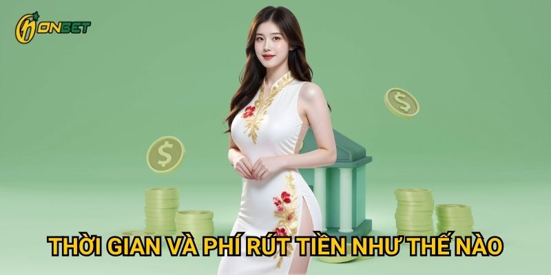 Thời gian và phí rút tiền như thế nào?