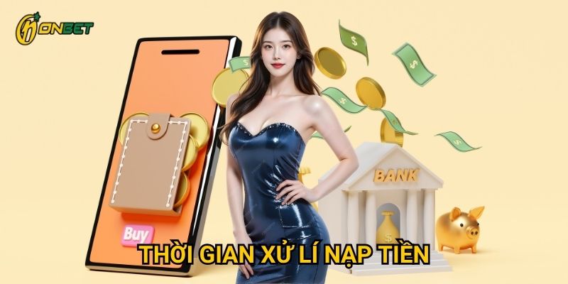 Thời gian xử lí nạp tiền Onbet mất bao lâu?