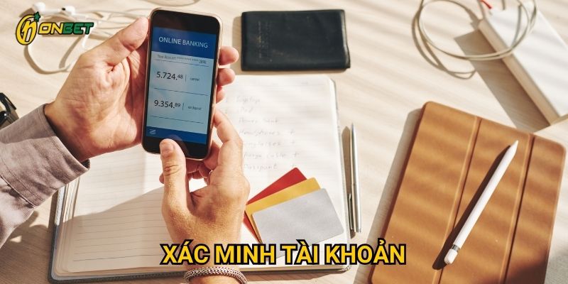 Tại sao phải xác minh tài khoản Onbet?