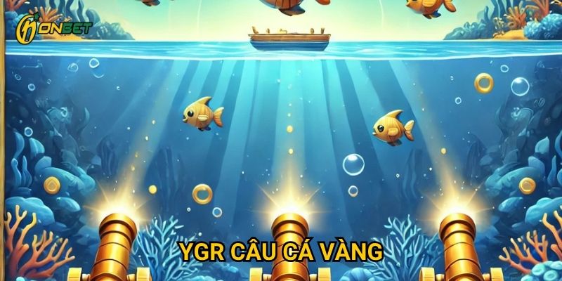 Những yếu tố nào làm YGR câu cá vàng nổi bật tại Onbet?