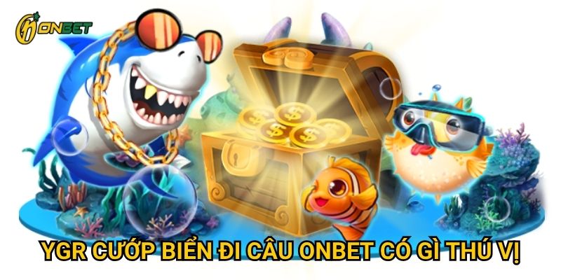YGR cướp biển đi câu Onbet có gì thú vị?